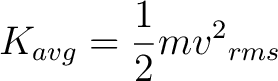 $\displaystyle K_{avg} = \frac{1}{2} m {v^2}_{rms} $