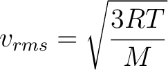 $\displaystyle v_{rms} = \sqrt{\frac{3RT}{M}} $