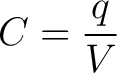 $\displaystyle C = \frac{q}{V}$