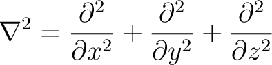 $\displaystyle \nabla^{2} = \frac{\partial^2}{\partial x^2}+ \frac{\partial^2}{\partial y^2} + \frac{\partial^2}{\partial z^2}$