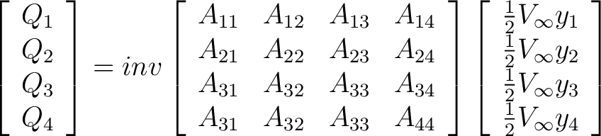 $\displaystyle \left[ \begin{array}{c} Q_{1} \ Q_{2} \ Q_{3} \ Q_{4} \end{... ... \frac{1}{2} V_{\infty} y_3 \ \frac{1}{2} V_{\infty} y_4 \end{array} \right]$