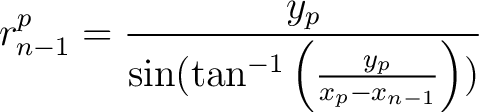 $\displaystyle r^p_{n-1} = \frac{y_p}{\sin(\tan^{-1}\left( \frac{y_p}{x_p - x_{n-1}} \right ))} $