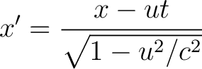 $\displaystyle x' = \frac{ x - u t }{ \sqrt{1 - u^2/c^2} } $