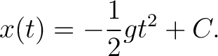 $\displaystyle x(t) = -\frac{1}{2} g t^2 + C .$