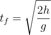 $\displaystyle t_f = \sqrt{ \frac{2h}{g} }$