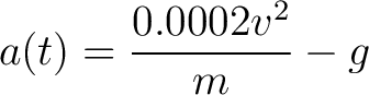 $\displaystyle a(t) = \frac{0.0002 v^2}{m} - g$