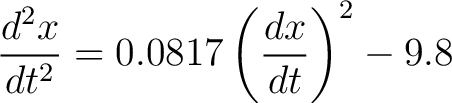 $\displaystyle \frac{d^2x}{dt^2} = 0.0817 \left( \frac{dx}{dt} \right)^2 - 9.8$