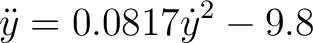 $\displaystyle \ddot{y} = 0.0817 \dot{y}^2 - 9.8$