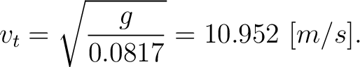 $\displaystyle v_t = \sqrt{\frac{g}{0.0817}} = 10.952 \,\, [m/s] .$