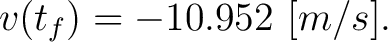 $\displaystyle v(t_f) = -10.952 \,\, [m/s] .$