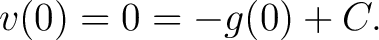 $\displaystyle v(0) = 0 = -g(0) + C.$