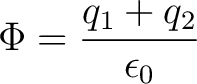 $\displaystyle \Phi = \frac{q_1 + q_2}{\epsilon_0}$