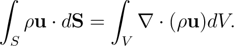 $\displaystyle \int_{S}\rho\mathbf{u}\cdot d\mathbf{S} = \int_{V}\nabla\cdot(\rho\mathbf{u})dV.$