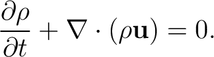 $\displaystyle \frac{\partial\rho}{\partial t} + \nabla\cdot(\rho\mathbf{u}) = 0.$