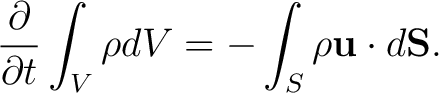 $\displaystyle \frac{\partial}{\partial t}\int_{V}\rho dV = -\int_{S}\rho\mathbf{u}\cdot d\mathbf{S}.$