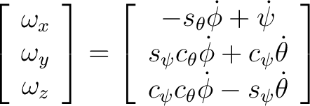 $\displaystyle \left[ \begin{array}{c} \omega_x \ \omega_y \ \omega_z \end{a... ...\ c_{\psi} c_{\theta} \dot{\phi} - s_{\psi} \dot{\theta} \end{array} \right] $