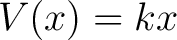 $\displaystyle V(x) = kx $