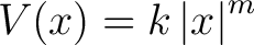 $\displaystyle V(x) = k\left\vert x\right\vert^m $