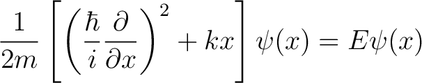 $\displaystyle \frac{1}{2m}\left[ \left( \frac{\hbar}{i}\frac{\partial}{\partial x}\right)^2 + kx \right ]\psi(x) = E \psi(x) $