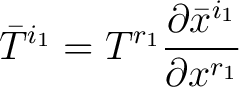 $\displaystyle \bar{T}^{i_1} = T^{r_1}\frac{\partial \bar{x}^{i_1}}{\partial x^{r_1}}$