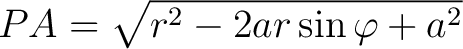 $PA = \sqrt{r^2-2ar\sin\varphi+a^2}$