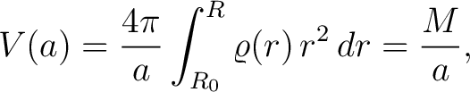 $\displaystyle V(a) = \frac{4\pi}{a}\int_{R_0}^R \varrho(r)\,r^2\,dr = \frac{M}{a},$