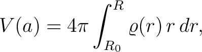 $\displaystyle V(a) = 4\pi\int_{R_0}^R \varrho(r)\,r\,dr,$