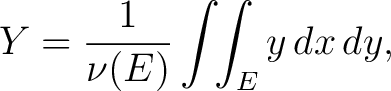 $\displaystyle Y = \frac{1}{\nu(E)}\int\!\!\int_E y\,dx\,dy,$