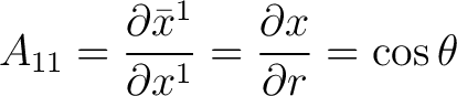 $\displaystyle A_{11} = \frac{\partial \bar{x}^{1}}{\partial x^{1}} = \frac{\partial x}{\partial r} = \cos \theta$