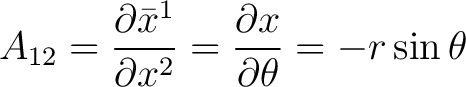 $\displaystyle A_{12} = \frac{\partial \bar{x}^{1}}{\partial x^{2}} = \frac{\partial x}{\partial \theta} = -r \sin \theta$