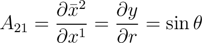 $\displaystyle A_{21} = \frac{\partial \bar{x}^{2}}{\partial x^{1}} = \frac{\partial y}{\partial r} = \sin \theta$