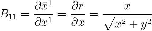 $\displaystyle B_{11} = \frac{\partial \bar{x}^{1}}{\partial {x}^{1}} = \frac{\partial r}{\partial x} = \frac{x}{\sqrt{x^2 + y^2}}$