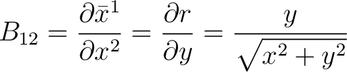 $\displaystyle B_{12} = \frac{\partial \bar{x}^{1}}{\partial {x}^{2}} = \frac{\partial r}{\partial y} = \frac{y}{\sqrt{x^2 + y^2}}$