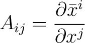 $\displaystyle A_{ij} = \frac{\partial \bar{x}^{i}}{\partial x^{j}}$