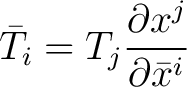 $\displaystyle \bar{T}_{i} = T_{j}\frac{\partial x^{j}}{\partial \bar{x}^{i}}$