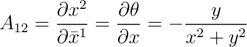 $\displaystyle A_{12} = \frac{\partial {x}^{2}}{\partial \bar{x}^{1}} = \frac{\partial \theta}{\partial x} = -\frac{y}{x^2 + y^2}$