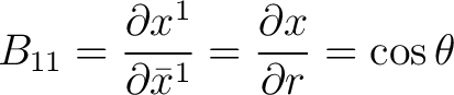 $\displaystyle B_{11} = \frac{\partial {x}^{1}}{\partial \bar{x}^{1}} = \frac{\partial x}{\partial r} = \cos \theta$