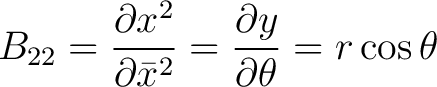 $\displaystyle B_{22} = \frac{\partial {x}^{2}}{\partial \bar{x}^{2}} = \frac{\partial y}{\partial \theta} = r \cos \theta$