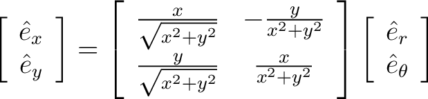 $\displaystyle \left[ \begin{array}{c} \hat{e}_x \ \hat{e}_y \end{array} \righ... ...ht] \left[ \begin{array}{c} \hat{e}_r \ \hat{e}_{\theta} \end{array} \right] $