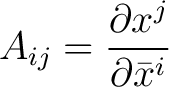 $\displaystyle A_{ij} = \frac{\partial x^{j}}{\partial \bar{x}^{i}}$