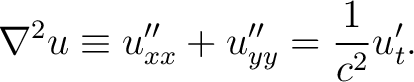 $\displaystyle \nabla^2u \equiv u''_{xx}+u''_{yy} = \frac{1}{c^2}u'_t.$