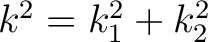 $k^2 = k_1^2+k_2^2$