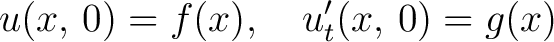 $\displaystyle u(x,\,0) = f(x),\quad u_t'(x,\,0) = g(x)$