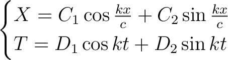 \begin{align*}\begin{cases} X = C_1\cos\frac{kx}{c}+C_2\sin\frac{kx}{c}\ T = D_1\cos{kt}+D_2\sin{kt}\ \end{cases}\end{align*}