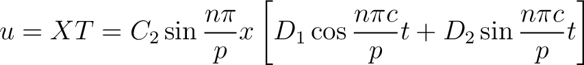 $\displaystyle u = XT = C_2\sin\frac{n\pi}{p}x \left[D_1\cos\frac{n\pi c}{p}t+D_2\sin\frac{n\pi c}{p}t\right]$