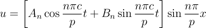 $\displaystyle u = \left[A_n\cos\frac{n\pi c}{p}t+B_n\sin\frac{n\pi c}{p}t\right] \sin\frac{n\pi}{p}x$