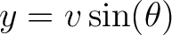 $\displaystyle y = v \sin(\theta)$