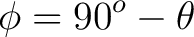 $\displaystyle \phi = 90^o - \theta$