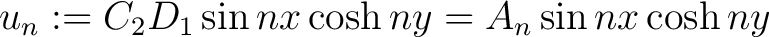 $\displaystyle u_n := C_2D_1\sin{nx}\cosh{ny} = A_n\sin{nx}\cosh{ny}$