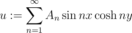 $\displaystyle u := \sum_{n=1}^\infty A_n\sin{nx}\cosh{ny}$